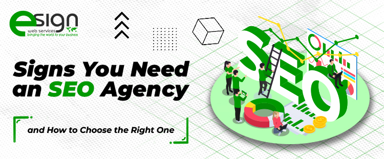Signs You Need an SEO Agency (and How to Choose the Right One)